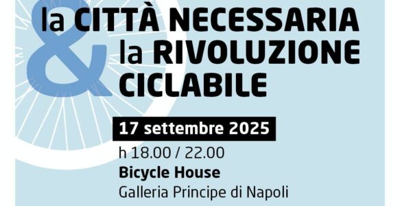 “La Città Necessaria & la Rivoluzione Ciclabile”